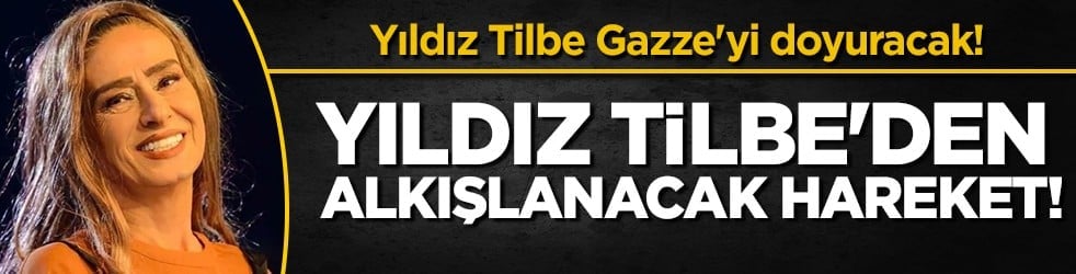 Yıldız Tilbe’den Gazze’ye gönül sofrası: 12 bin kişiye iftar verecek!