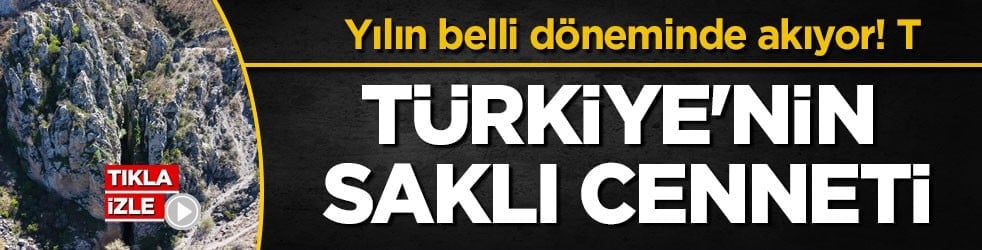 Yılın belli döneminde akıyor! Türkiye'nin saklı cenneti