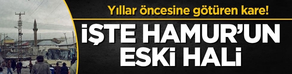 Yıllar öncesine götüren kare! İşte Hamur’un eski hali