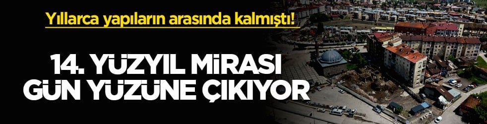 Yıllarca yapıların arasında kalmıştı! 14. yüzyıl mirası gün yüzüne çıkıyor