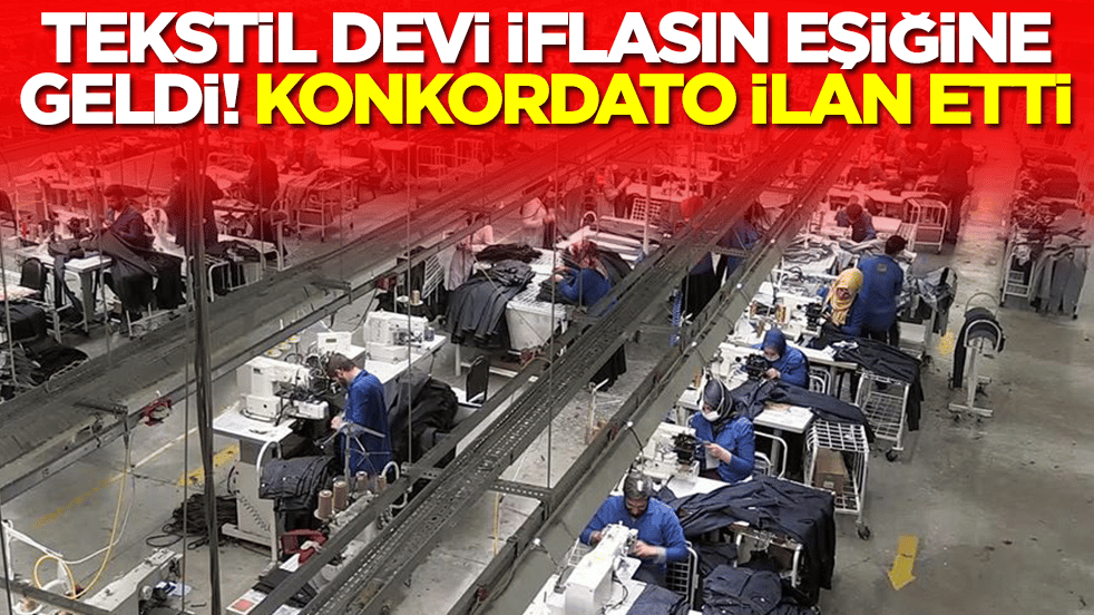 Yılların tekstil devi dayanamadı! İflasın eşiğine geldi, konkordato ilan etti