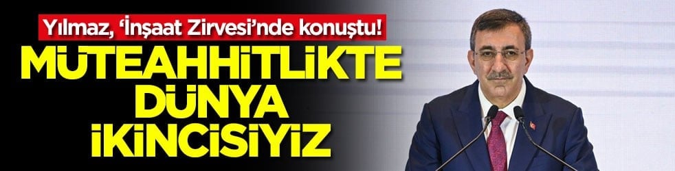 Yılmaz, "İnşaat Zirvesi"nde konuştu! Müteahhitlikte dünya ikincisiyiz