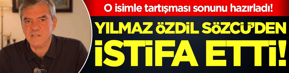 Yılmaz Özdil Sözcü'den istifa etti! O isimle tartışması sonunu getirdi!