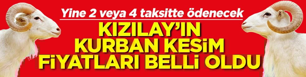 Yine 2 veya 4 taksitte ödenecek Türk Kızılay’ın kurban kesim fiyatı belli oldu