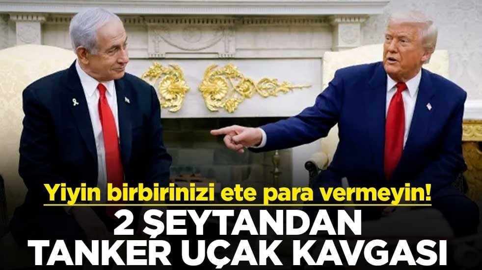 Yiyin birbirinizi ete para vermeyin! 2 şeytandan tanker uçak kavgası