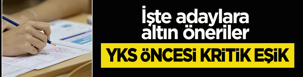 YKS öncesi kritik eşik: Bilgi eksikliği mi, dikkatsizlik mi? İşte adaylara altın öneriler