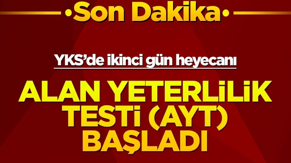 YKS'de ikinci gün heyecanı: Alan Yeterlilik Testi (AYT) başladı