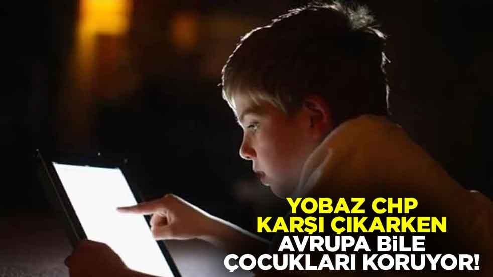 Yobaz CHP'nin karşı çıkarken Avrupa bile çocukları koruyor!