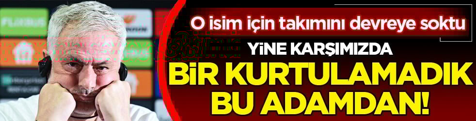 Yok artık daha neler: Fenerbahçe'nin karşısına Jose Mourinho çıktı