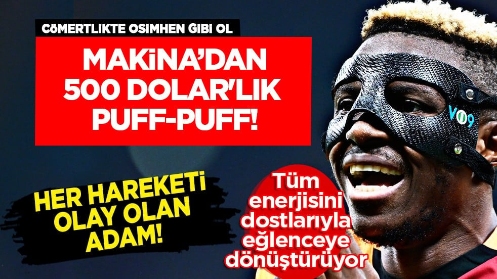 Yok artık Galatasaray'ın makinası: Cömertlikte Osimhen gibi ol: 500 dolar'lık puff-puff
