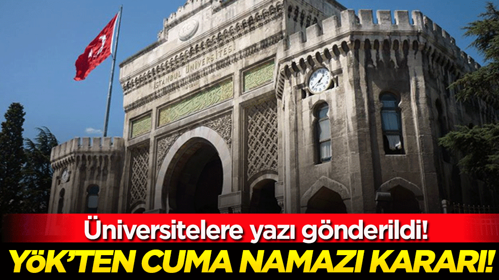 YÖK'ten cuma namazı kararı! Bütün üniversitelere yazı gönderildi!