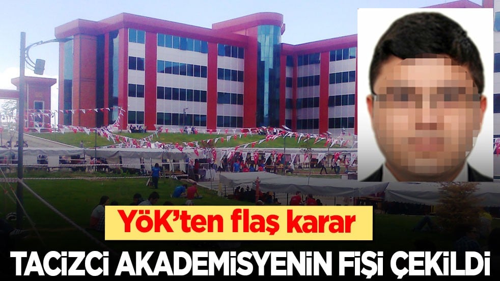 YÖK’ten flaş karar! Tacizci akademisyenin fişi çekildi