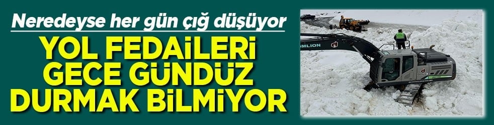 Yol fedaileri gece gündüz durmak bilmiyor