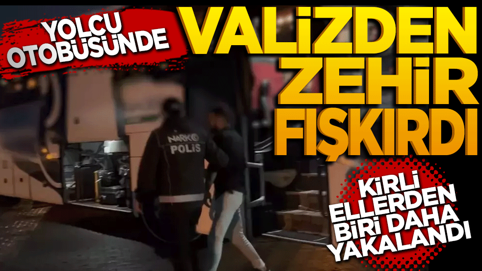 Yolcu otobüsünde valizden zehir fışkırdı! Kirli ellerde biri daha yakalandı