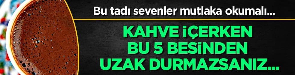Yorgunluk, uyku hali ve tatlı krizi... Kafeinin yanında asla tüketmeyin! Lokum ve...