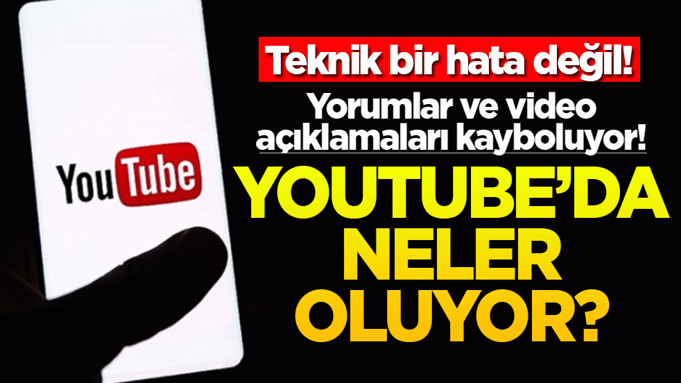Yorumlar ve video açıklamaları kayboluyor! Teknik bir hata değil! YouTube'da neler oluyor