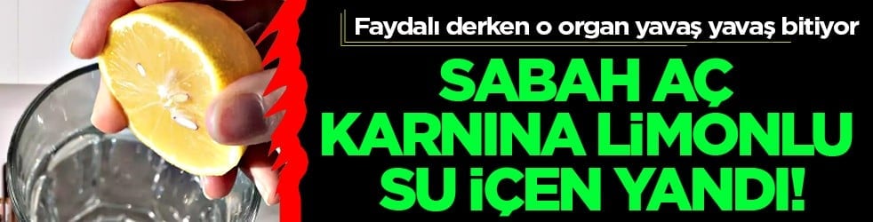 Yoruyor mu, besliyor mu? Sabah aç karnına limonlu su içen yandı!