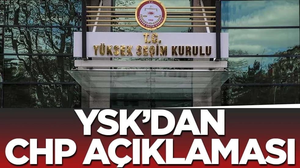 YSK'dan son dakika CHP açıklaması