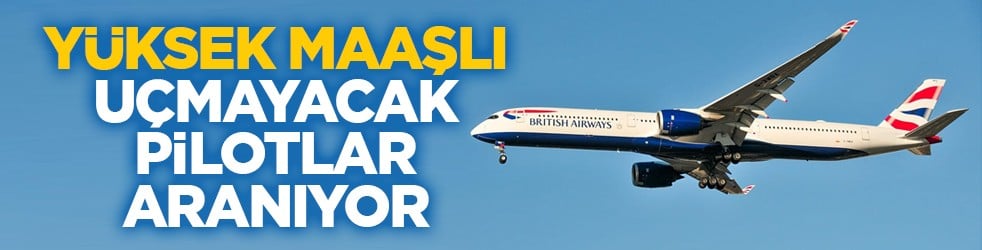 Yüksek maaşlı uçmayacak pilotlar aranıyor
