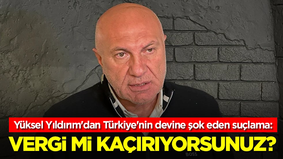 Yüksel Yıldırım'dan Türkiye'nin devine şok eden suçlama: Vergi mi kaçırıyorsunuz?