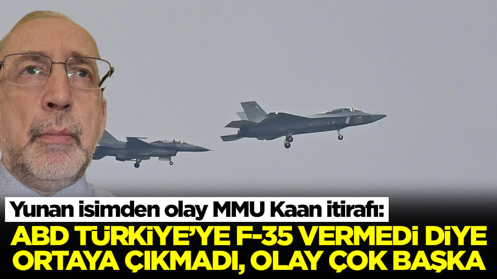 Yunan isimden olay MMU Kaan itirafı: ABD Türkiye'ye F-35 vermedi diye ortaya çıkmadı olay çok başka