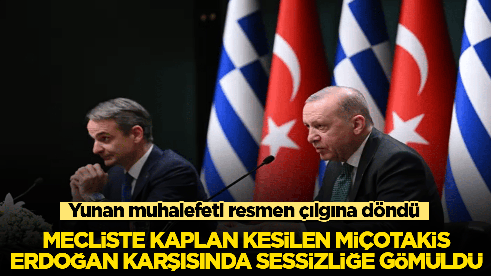 Yunan muhalefeti resmen çılgına döndü: Mecliste kaplan kesilen Miçotakis, Erdoğan karşısında sessizliğe gömüldü