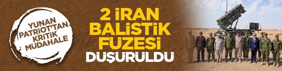 Yunan Patriot’tan kritik müdahale: 2 İran balistik füzesi düşürüldü