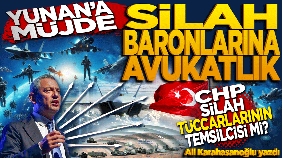 Yunan’a müjde silah baronlarına avukatlık!