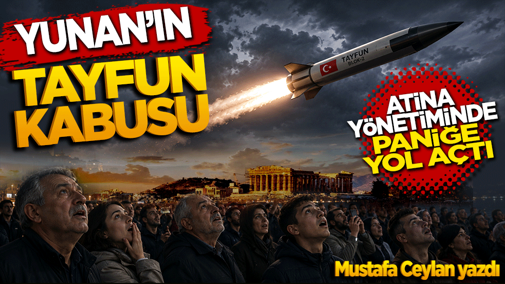 Yunan’ın "Tayfun" kâbusu! Mustafa Ceylan yazdı
