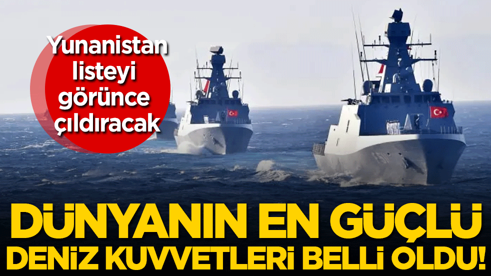 Yunanistan çok bozulacak! Dünyanın en güçlü deniz kuvvetleri açıklandı!