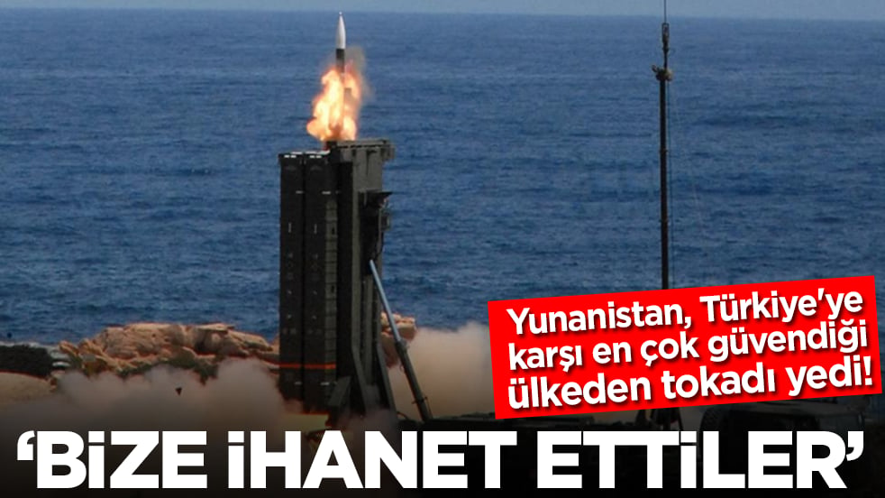 Yunanistan, Türkiye'ye karşı en çok güvendiği ülkeden tokadı yedi: Bize ihanet ettiler
