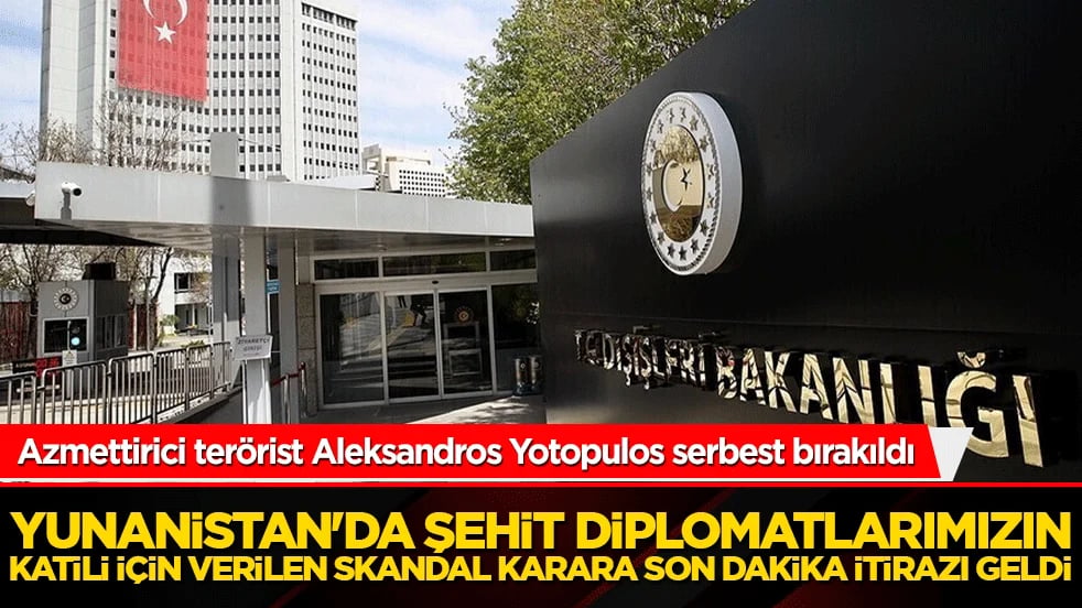Yunanistan'da şehit diplomatlarımızın katili için verilen skandal karara son dakika itirazı geldi!