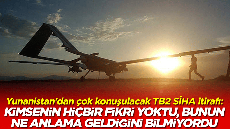 Yunanistan'dan çok konuşulacak Bayraktar TB2 SİHA itirafı: Kimsenin hiçbir fikri yoktu, bunun ne anlama geldiğini bilmiyordu