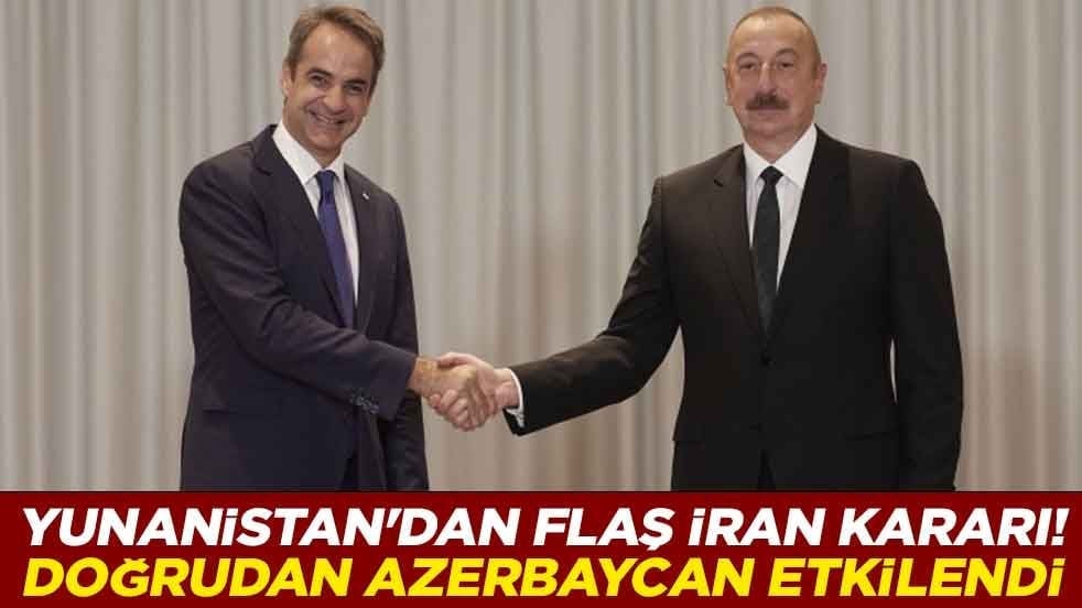 Yunanistan'dan flaş İran kararı! Doğrudan Azerbaycan etkilendi