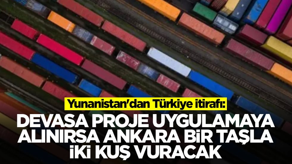 Yunanistan'dan Türkiye itirafı: Devasa proje uygulamaya alınırsa Ankara bir taşla iki kuş vuracak