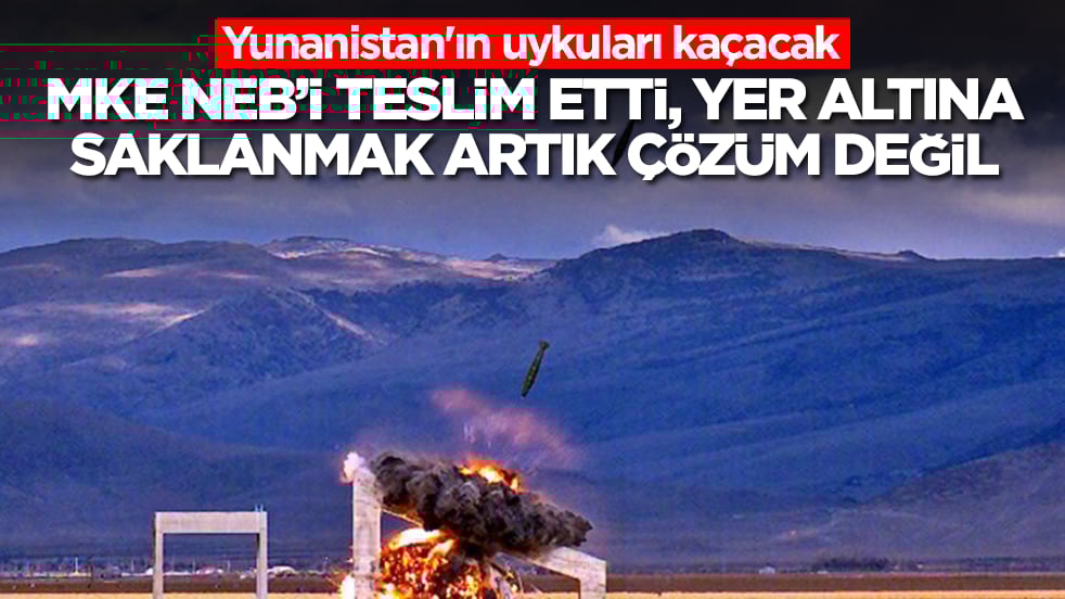 Yunanistan'ın uykuları kaçacak: MKE NEB'i teslim etti, yer altına saklanmak artık çözüm değil