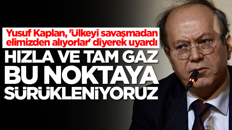 Yusuf Kaplan, 'Ülkeyi savaşmadan elimizden alıyorlar' diyerek uyardı: Hızla ve tam gaz bu noktaya sürükleniyoruz