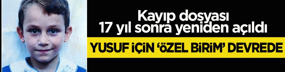 Yusuf Kazdal için ‘özel birim’ devrede: Kayıp dosyası 17 yıl sonra yeniden açıldı! Çöp dökmeye çıkmıştı sırra kadem bastı
