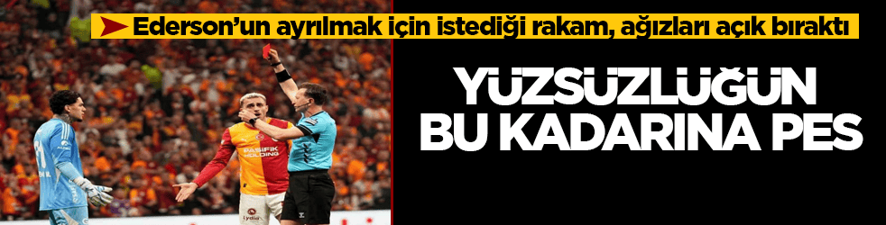 Yüzsüzlüğün bu kadarına pes! Fenerbahçeli Ederson’un ayrılmak için istediği rakam, ağızları bir karış açık bıraktı