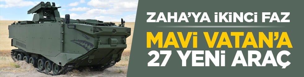 ZAHA’ya ikinci faz: Mavi Vatan’a 27 yeni araç