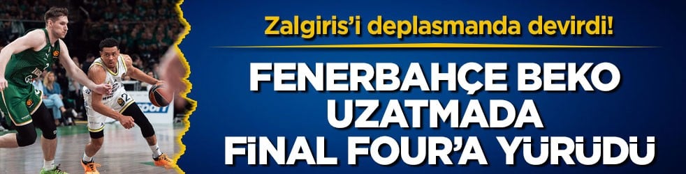 Zalgiris’i deplasmanda devirdi! Fenerbahçe Beko uzatmada Final Four’a yürüdü