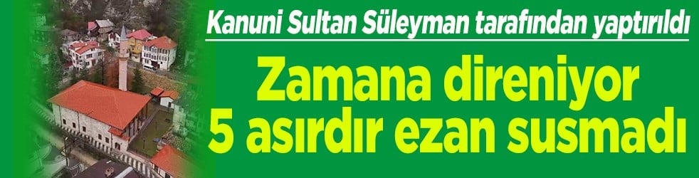 Zamana direniyor 5 asırdır ezan susmadı