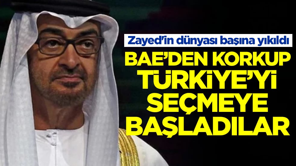 Zayed'in dünyası başına yıkıldı! BAE'den korkup Türkiye'yi seçmeye başladılar