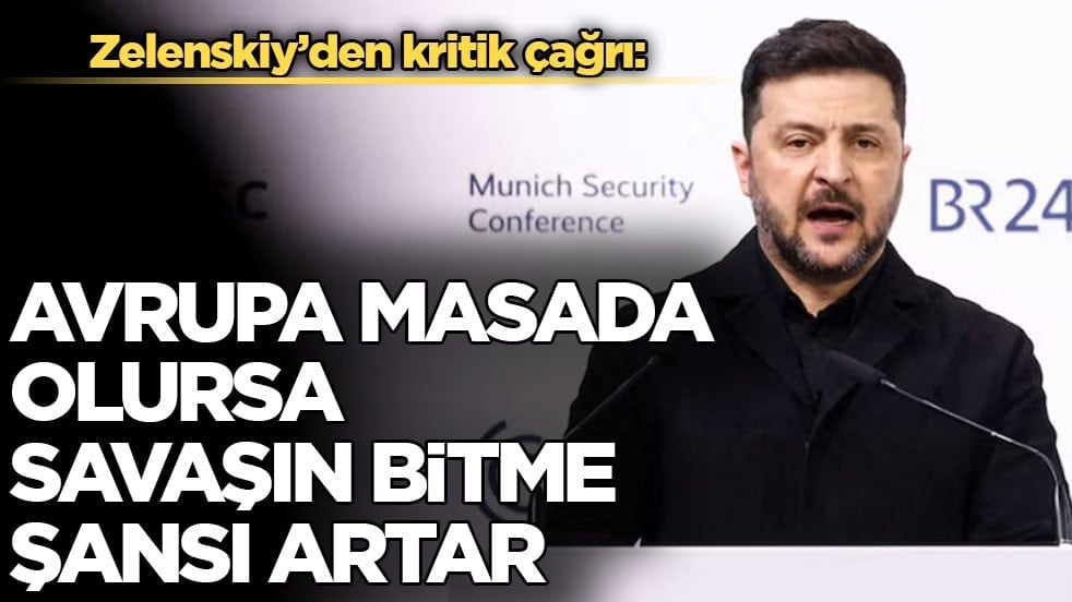 Zelenskiy’den kritik çağrı: Avrupa masada olursa savaşın bitme şansı artar