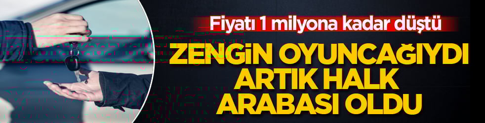 Zengin oyuncağıydı, artık halk arabası oldu: Fiyatı 1 milyona kadar düştü