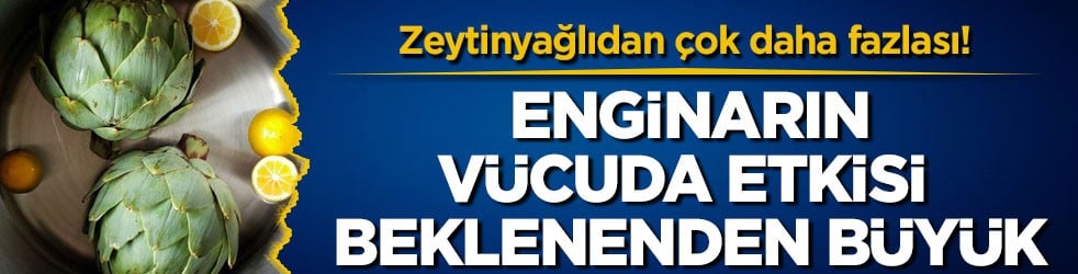 Zeytinyağlıdan çok daha fazlası! Enginarın vücuda etkisi beklenenden büyük
