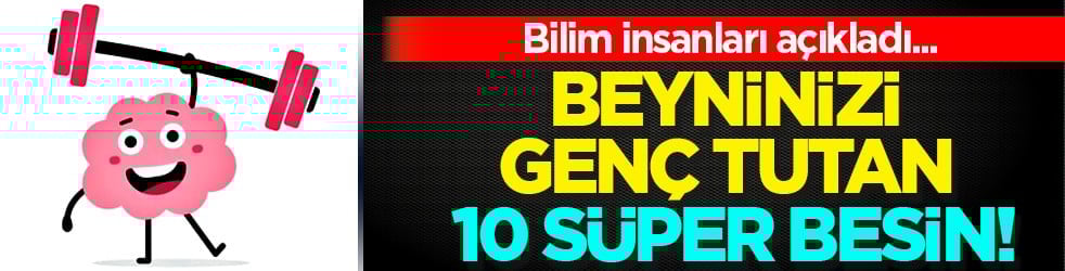 Zihinsel keskinlik sonrası... Beyninizi genç tutan 10 süper besin! Bilim insanları açıkladı