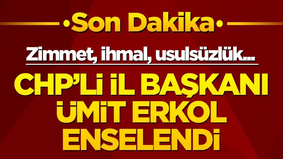 Zimmet, ihmal, usulsüzlük... CHP Ankara İl Başkanı Ümit Erkol enselendi
