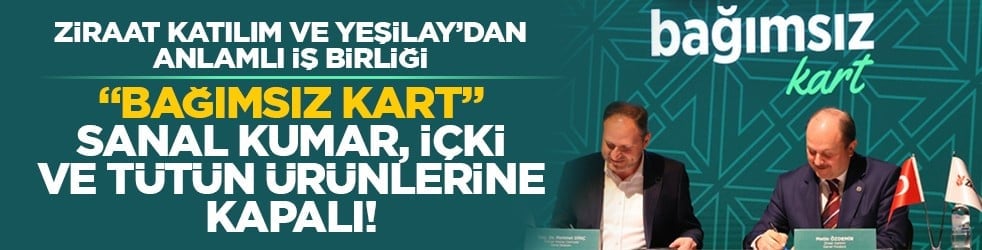 Ziraat Katılım ve Yeşilay’dan anlamlı iş birliği: "Bağımsız Kart" sanal kumar, içki ve tütün ürünlerine kapalı!