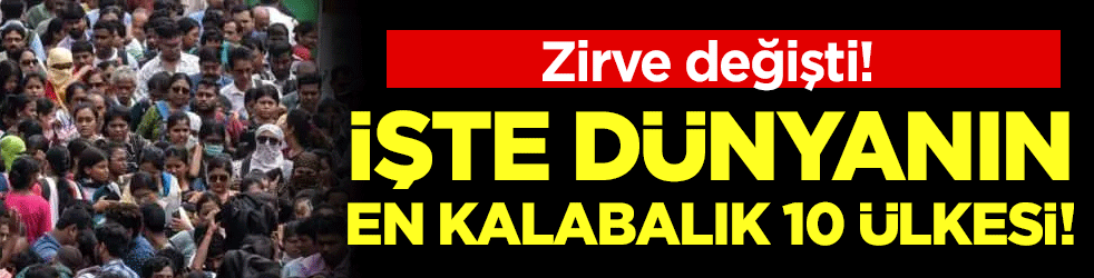Zirve değişti! Dünyanın en kalabalık 10 ülkesi açıklandı! 